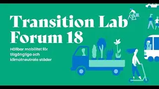 Transition Lab Forum 18: Hållbar mobilitet för tillgängliga och klimatneutrala städer