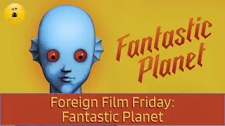 🎥 Foreign Film Friday Bonus: Why Fantastic Planet Still Blows Minds | Deep Dive Review