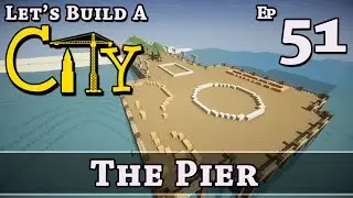 How To Build A City :: Minecraft :: The Pier :: E51 :: Z One N Only