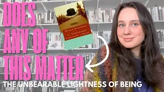 Does Any of This Matter? | The Unbearable Lightness of Being by Milan Kundera | Book Review