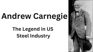 Andrew Carnegie the legend in US steel industry