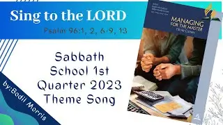 SING TO THE LORD | by: Bodil Morris | Psalm 96:1, 2, 6-9, 13 | SS  SS  1st Quarter 2023 Theme Song