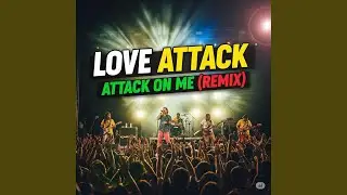 Love Attack, Attack&nbsp;On Me (Remix)
