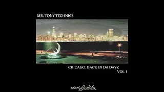 Mr  Tony Technics   Chicago back In Da Dayz Vol 1