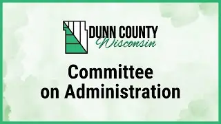 Dunn County Committee On Administration - 12/18/2025 - Note: Sound does not start until 7:30 min