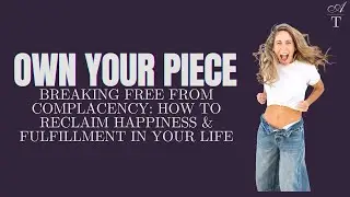 Breaking Free From Complacency | How to Reclaim Happiness & Fulfillment in Your Life