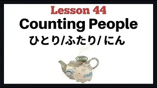 ［Lesson44_Full］Master Japanese Counters: How to Say &ldquo;1 Person,&rdquo; &ldquo;2 People,&rdquo; and More Like a Native