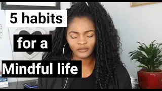 HOW TO HAVE A MINDFUL LIFE: 5 Habits to become mindful. tip on how to be mindful