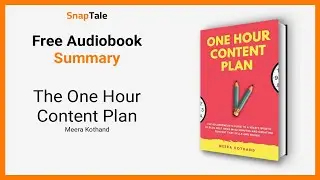 The One Hour Content Plan by Meera Kothand: 6 Minute Summary