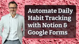 Automate Daily Habit Tracking with Notion & Google Forms