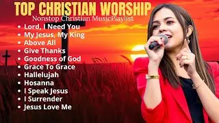 Lord, I Need You | Best Worship Songs of All Time | Nonstop Christian Music Playlist #christianmusic