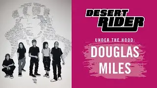 DESERT RIDER | Under the Hood: Douglas Miles