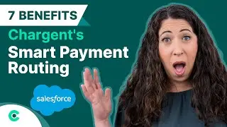 Chargent's Smart Payment Routing: Unlock 7 Benefits to Improve Salesforce Payments