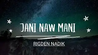 RIGDEN NADIK- JANI NAW MANI |Lyrical video|