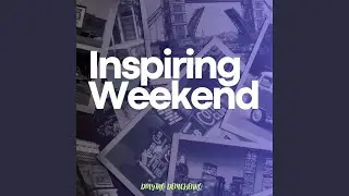 Inspiring Weekend