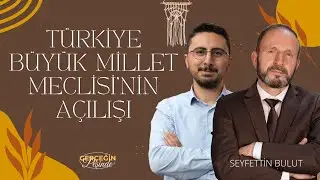 GERÇEĞİN PEŞİNDE    TÜRKİYE BÜYÜK MİLLET MECLİSİ'NİN AÇILIŞI
