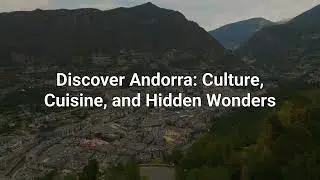 discover andorra culture cuisine and hidden wonders