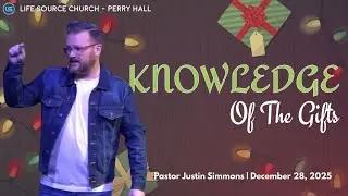 Knowledge Of The Gifts | Pastor Justin Simmons | December 28, 2025