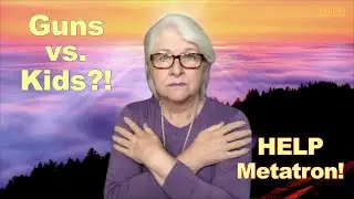 Which Do You Value More, Guns or Babies? &mdash; Message from Metatron