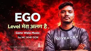 EGO | Level मेरा अलग है | Gane Wala Music | MC IKHE DON