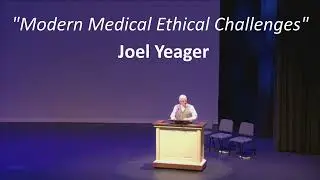 Modern Medical Ethical Challenges - Joel Yeager