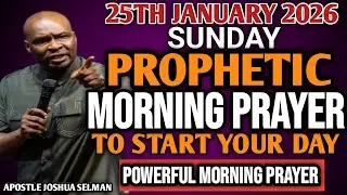 [SUNDAY 25TH JANUARY, 2026] EARLY MORNING POWERFUL PROPHETIC MORNING PRAYER BY APOSTLE JOSHUA SELMAN