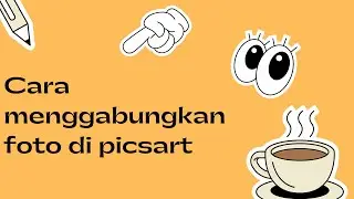 Cara Menggabungkan Foto Di Picsart