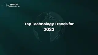 Top Technology Trends For 2023 | SVAM International