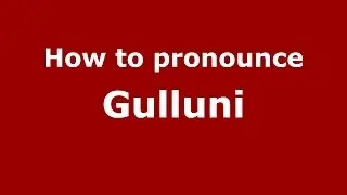 How to pronounce Gulluni (Italian/Italy) - PronounceNames.com