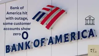 Bank of America hit with outage, some customer accounts show zero