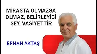 Mirasta Olmazsa Olmaz, Belirleyici şey, Vasiyettir - Erhan Aktaş