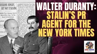 Walter Duranty: Stalin&rsquo;s PR Agent for the New York Times