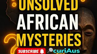 Unsolved African Mysteries
