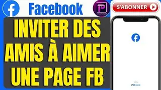 Comment Inviter Des Amis &Agrave; Aimer Une Page Facebook en 2026 (Tuto Pratique)