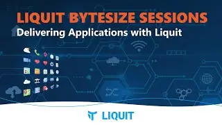 Liquit Bytesize Sessions: Delivering Applications with Liquit