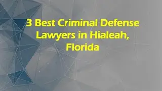 3 Best Criminal Defense Lawyers in Hialeah, Florida | Criminal Lawyers