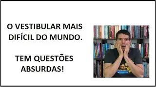 O vestibular mais difícil do mundo