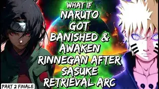 What If Naruto Got Banished & Awaken Rinnegan After Sasuke Retrieval Arc Part 2 Finale