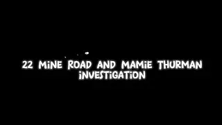 Full investigation ~ The Legend of Mamie Thurman: Mystery of 22 Mine Road 