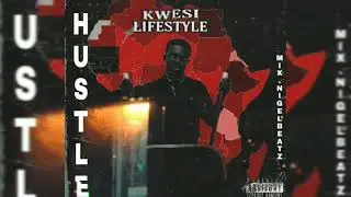Kwesi Lifestyle --- Hustle (Mix. NigelBeatz)