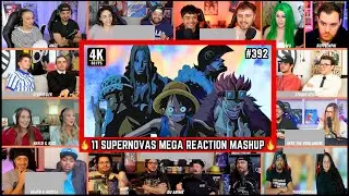 🔥🔥 30+ Reactors SUPERNOVAS INTRODUCTION Mega Reaction Mashup | One Piece Episode 392 Reaction Mashup