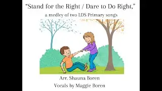 Stand for the Right / Dare to do Right, A Medley of two LDS Primary songs