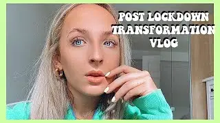 Summer 2020 post lockdown transformation vlog - tryna sort my life out x