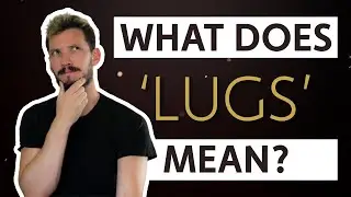 'LUGS' - What Does It Mean??