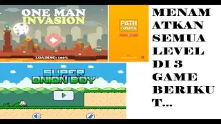 Menamatkan Semua Level Di Game Super Onion Boy, One Man Invasion Dan Path Control