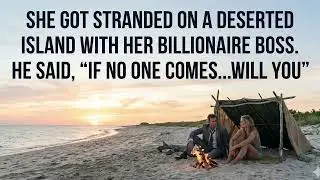 She Got Stranded On A Deserted Island With Her Billionaire Boss  He Said, If No One Comes…Will You