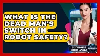 What Is The Dead Man's Switch In Robot Safety? - Everything About Robotics Explained