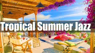 Tropical Summer Jazz - Soft Bossa Nova Cafe Music and Positive Mood Jazz for Relaxing