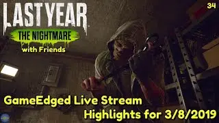 Last Year: The Nightmare w/Friends | GameEdged Live Stream Highlights for 3/8/2019 | 34