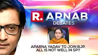 UP Polls: Aparna Yadav To Join BJP, All Is Not Well In Samajwadi Party? | Arnab Goswami Debates